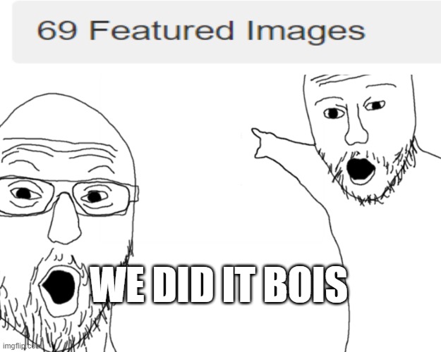 69 | WE DID IT BOIS | image tagged in two soy jacks | made w/ Imgflip meme maker