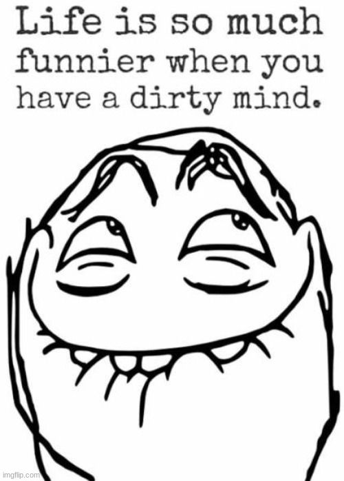 dirty mind | image tagged in dirty mind | made w/ Imgflip meme maker