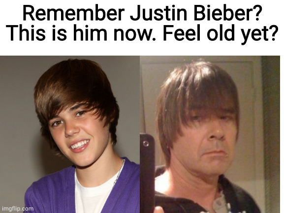 this one goes hard, right in the 2012 | Remember Justin Bieber? This is him now. Feel old yet? | image tagged in memes,meme,justin bieber,justin beiber,fun,funny | made w/ Imgflip meme maker