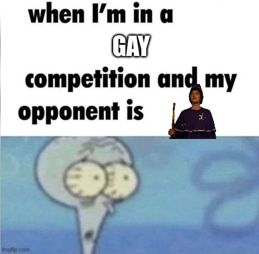 *Chuckles* im in danger | GAY | image tagged in whe i'm in a competition and my opponent is,gay,stranger things,lgbtq,funny | made w/ Imgflip meme maker