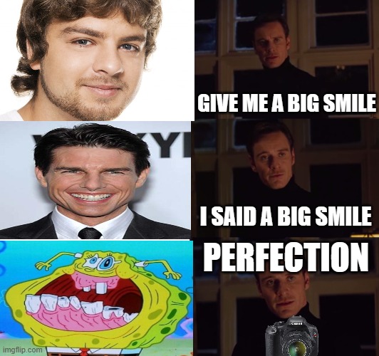 School Picture Days in a nutshell... |  GIVE ME A BIG SMILE; I SAID A BIG SMILE; PERFECTION | image tagged in perfection,school picture days,in a nutshell,funny memes | made w/ Imgflip meme maker