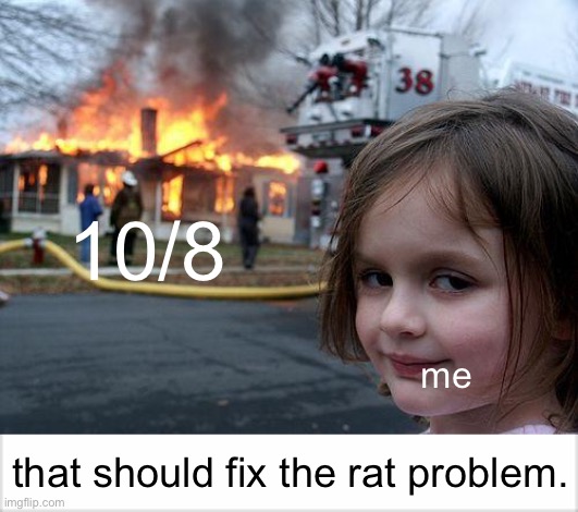 10/8; me; that should fix the rat problem. | image tagged in memes,disaster girl,10/8,chicago,chicago fire | made w/ Imgflip meme maker