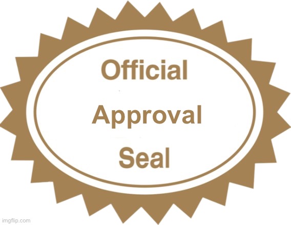 Official X seal | Approval | image tagged in official x seal | made w/ Imgflip meme maker