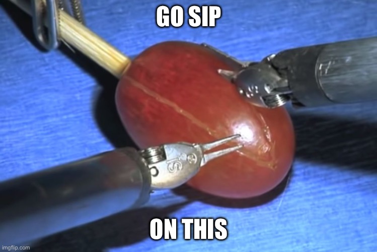 Grape | GO SIP ON THIS | image tagged in they did surgery on a grape,big sip | made w/ Imgflip meme maker