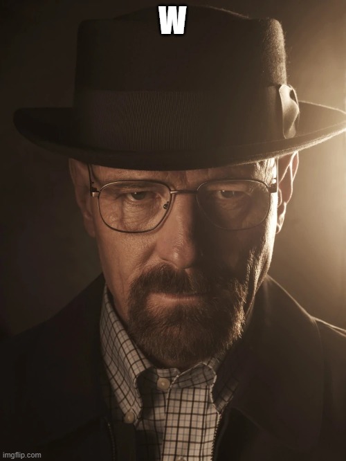 walter white | W | image tagged in walter white | made w/ Imgflip meme maker