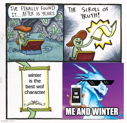 Oh yeah | winter is the best wof character; OH YEAH; ME AND WINTER | image tagged in memes,the scroll of truth | made w/ Imgflip meme maker