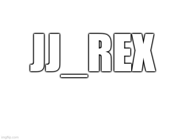 JJ_REX | image tagged in nothing to see here | made w/ Imgflip meme maker