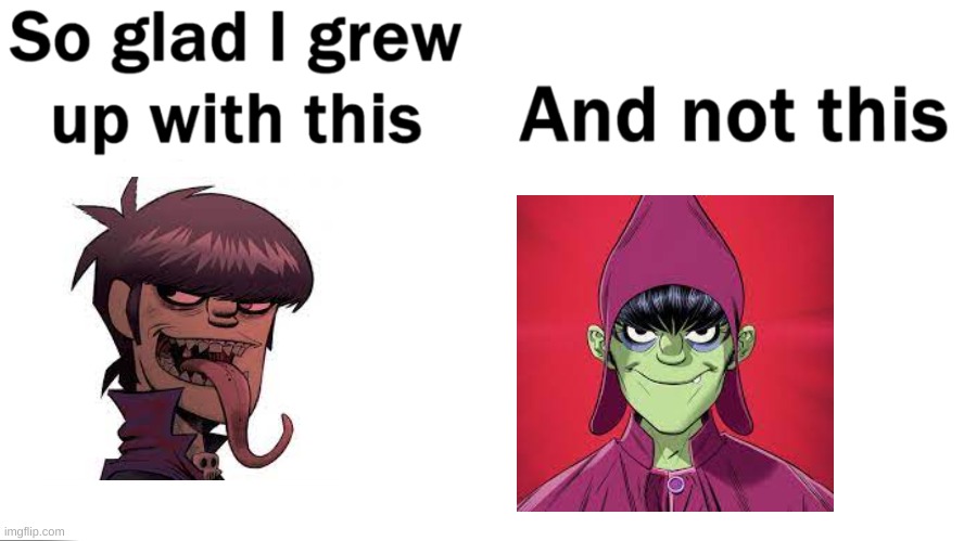 image title | image tagged in so glad i grew up with this,and not this,gorillaz | made w/ Imgflip meme maker