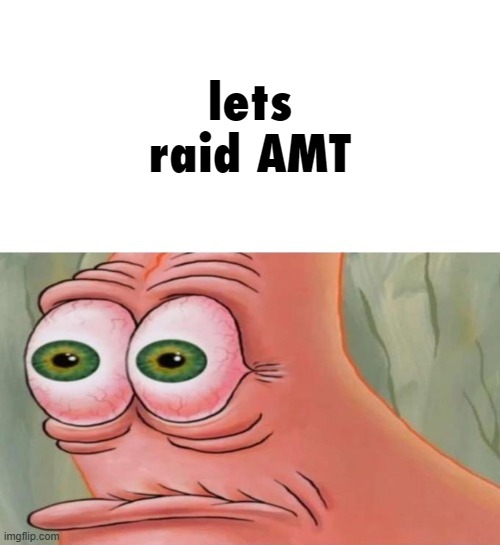 Patrick Disturbed | lets raid AMT | image tagged in patrick disturbed | made w/ Imgflip meme maker