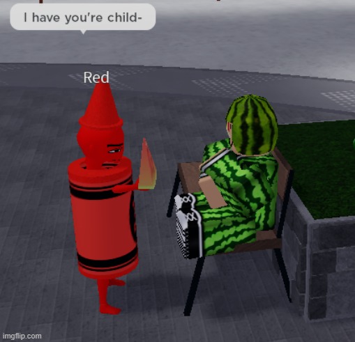 HIS CHILD | image tagged in memes,roblox,funny,child,watermelon,crayons | made w/ Imgflip meme maker