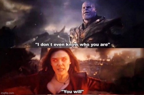 I don’t even know who you are you will | image tagged in i don t even know who you are you will | made w/ Imgflip meme maker