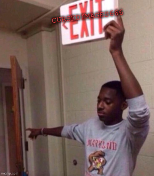 Exit sign guy | CURSEDIMAGES666 | image tagged in exit sign guy | made w/ Imgflip meme maker