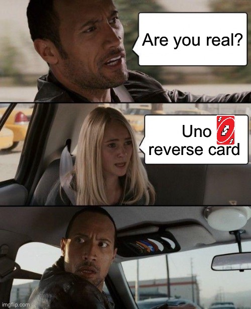 The Rock Driving Meme | Are you real? Uno reverse card | image tagged in memes,the rock driving | made w/ Imgflip meme maker