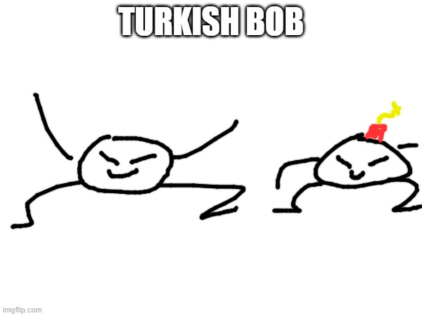 turkish bob | TURKISH BOB | made w/ Imgflip meme maker