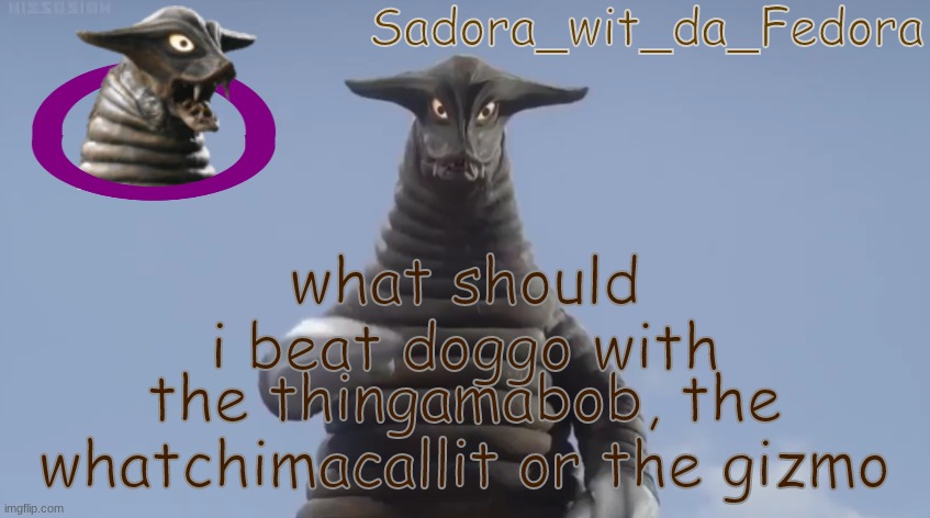 maybe the gadget | what should i beat doggo with; the thingamabob, the whatchimacallit or the gizmo | made w/ Imgflip meme maker