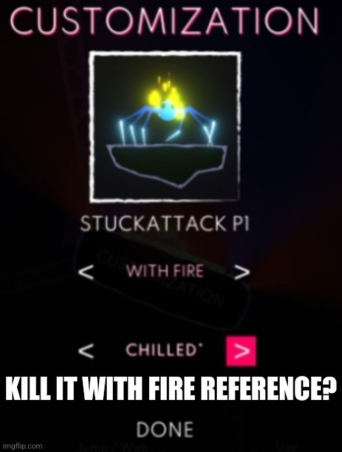 Anyone else play KIWF | KILL IT WITH FIRE REFERENCE? | image tagged in kill it with fire | made w/ Imgflip meme maker