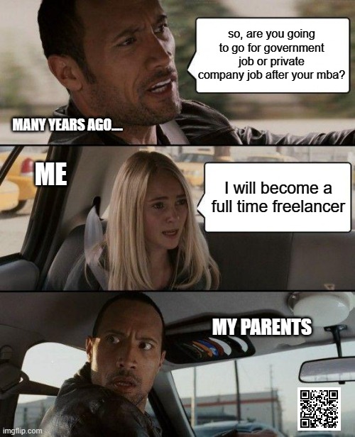 parents and children and career goal | so, are you going to go for government job or private company job after your mba? MANY YEARS AGO.... ME; I will become a full time freelancer; MY PARENTS | image tagged in memes,the rock driving,work life,parents,career,life goals | made w/ Imgflip meme maker