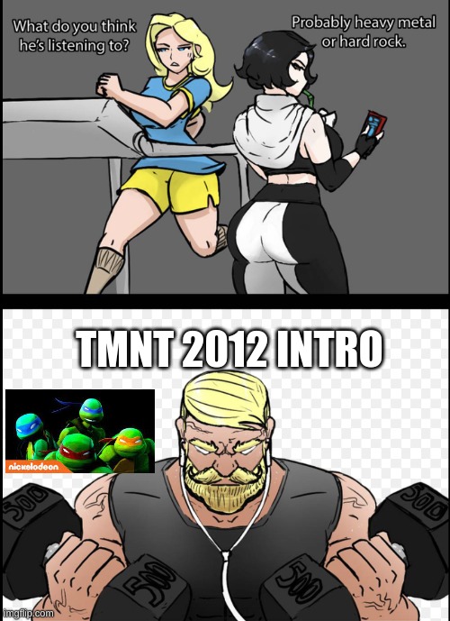 TMNT 2012 Intro | TMNT 2012 INTRO | image tagged in what do you think he is listening to | made w/ Imgflip meme maker