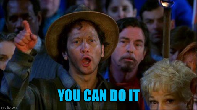 you can do it | YOU CAN DO IT | image tagged in you can do it | made w/ Imgflip meme maker