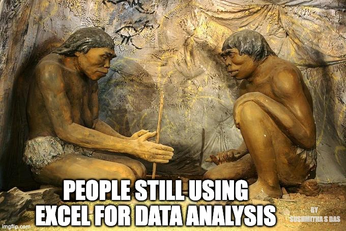 Data analysis meme | PEOPLE STILL USING EXCEL FOR DATA ANALYSIS; BY 
SUSHMITHA S DAS | image tagged in technology,data,development | made w/ Imgflip meme maker