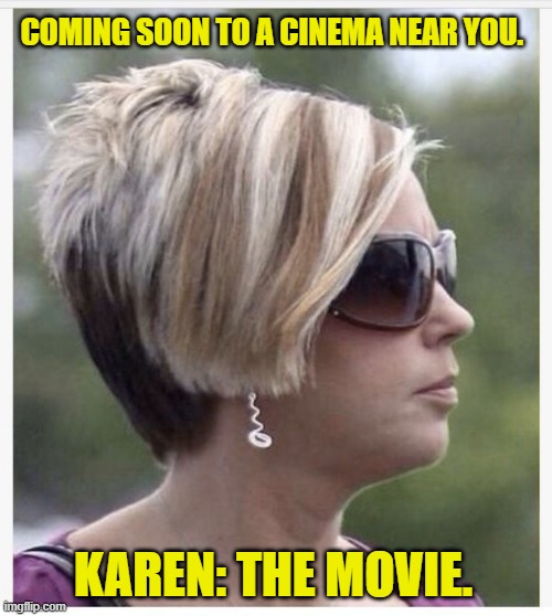 COMING SOON TO A CINEMA NEAR YOU. KAREN: THE MOVIE. | image tagged in karen,movie poster | made w/ Imgflip meme maker