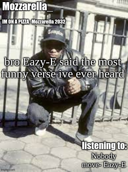 one of the best rappers ever | bro Eazy-E said the most funny verse ive ever heard; Nobody move- Eazy-E | image tagged in eazy-e | made w/ Imgflip meme maker