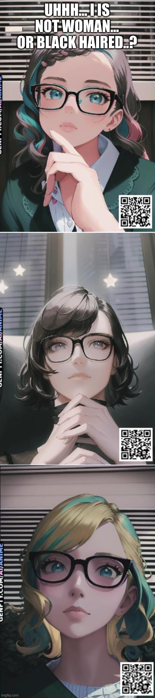 did this bc boredom | UHHH... I IS NOT WOMAN... OR BLACK HAIRED..? | made w/ Imgflip meme maker