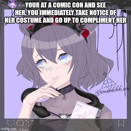 Normal rules apply here, if romance straight male ocs | YOUR AT A COMIC CON AND SEE HER, YOU IMMEDIATELY TAKE NOTICE OF HER COSTUME AND GO UP TO COMPLIMENT HER | image tagged in roleplaying,cosplay | made w/ Imgflip meme maker