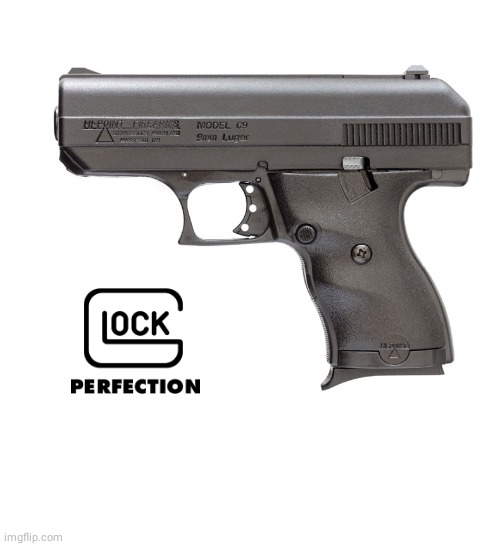 Glunk Perfection | image tagged in glock | made w/ Imgflip meme maker