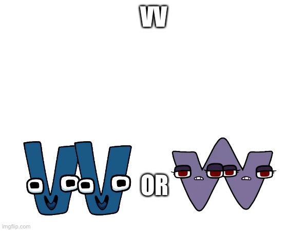 VV; OR | made w/ Imgflip meme maker