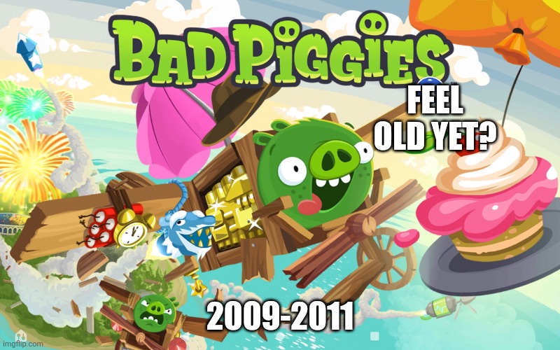 Rest in Peace | FEEL OLD YET? 2009-2011 | image tagged in how i feel,sad | made w/ Imgflip meme maker