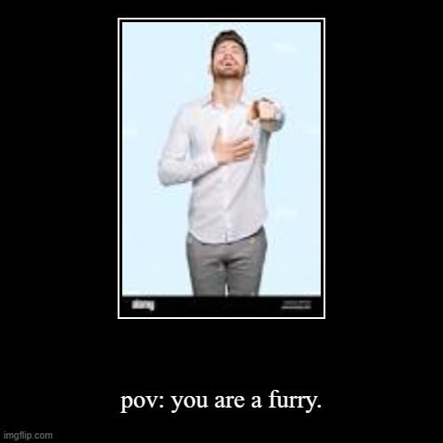 remember: some furfag got on to the stream and got 18 upvotes. | image tagged in funny,demotivationals | made w/ Imgflip demotivational maker