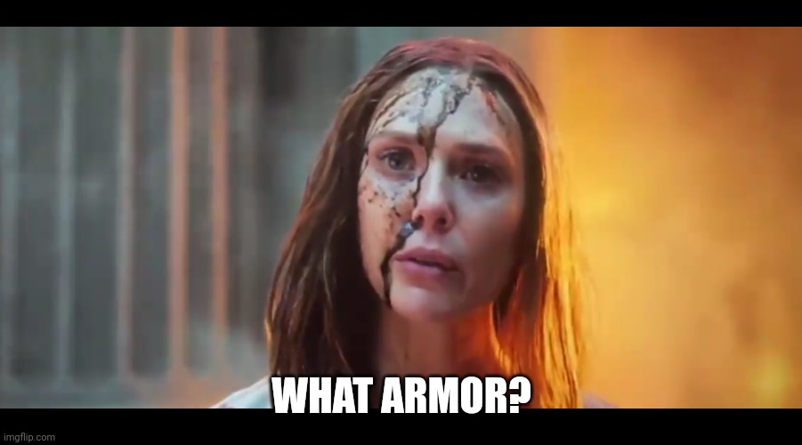 Scarlet Witch What Mouth | WHAT ARMOR? | image tagged in scarlet witch what mouth | made w/ Imgflip meme maker