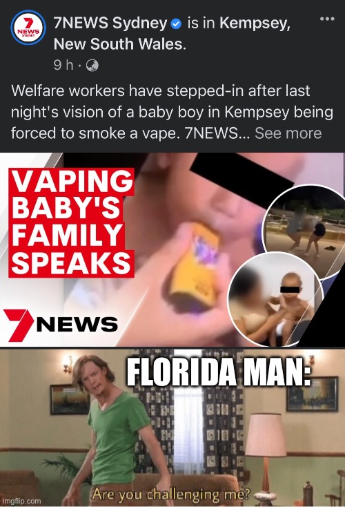 FLORIDA MAN: | image tagged in are you challenging me | made w/ Imgflip meme maker