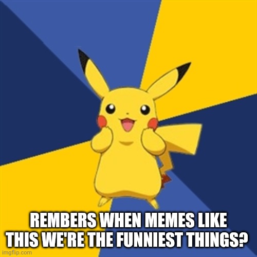 *Oldness intensifies* | REMBERS WHEN MEMES LIKE THIS WE'RE THE FUNNIEST THINGS? | image tagged in pokemon logic,pokemon,memes,funny,nostalgia | made w/ Imgflip meme maker