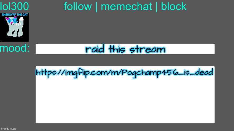Lol300 announcement temp 3 | raid this stream; https://imgflip.com/m/Pogchamp456_is_dead | image tagged in lol300 announcement temp 3 | made w/ Imgflip meme maker