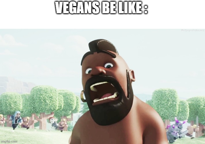 clash of clans | VEGANS BE LIKE : | image tagged in clash of clans | made w/ Imgflip meme maker