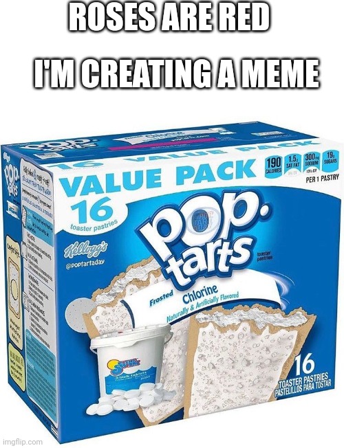Another pop tart | ROSES ARE RED; I'M CREATING A MEME | image tagged in pop tarts,fun | made w/ Imgflip meme maker