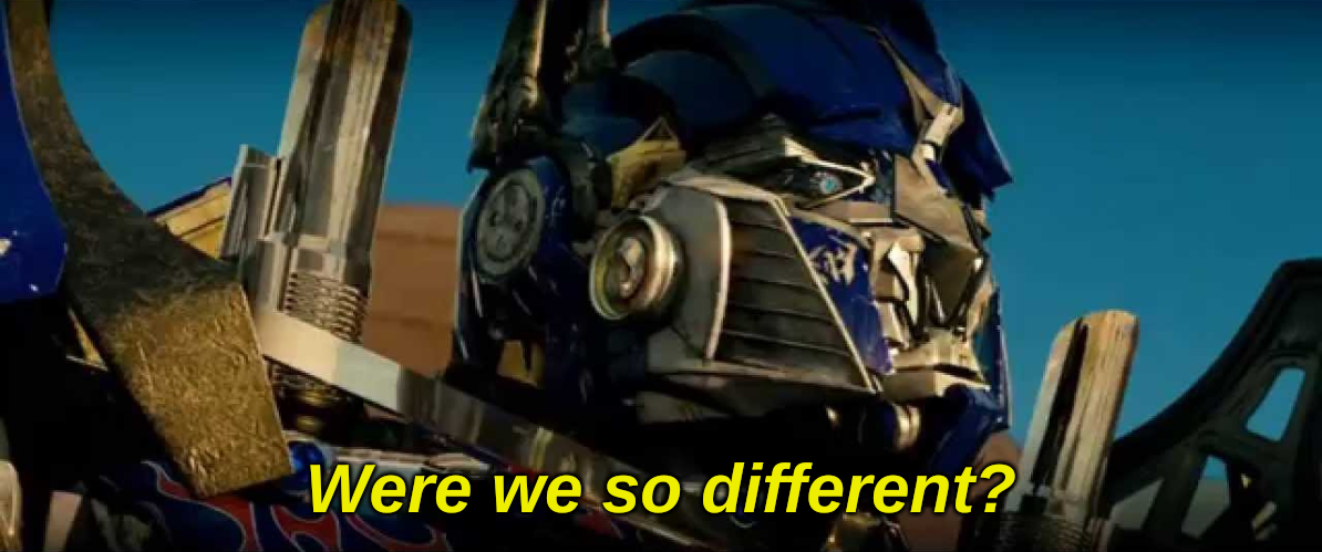 Optimus Prime were we so different? Blank Meme Template