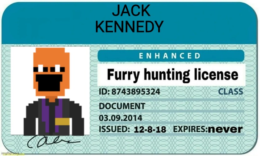 furry hunting license | JACK KENNEDY | image tagged in furry hunting license | made w/ Imgflip meme maker
