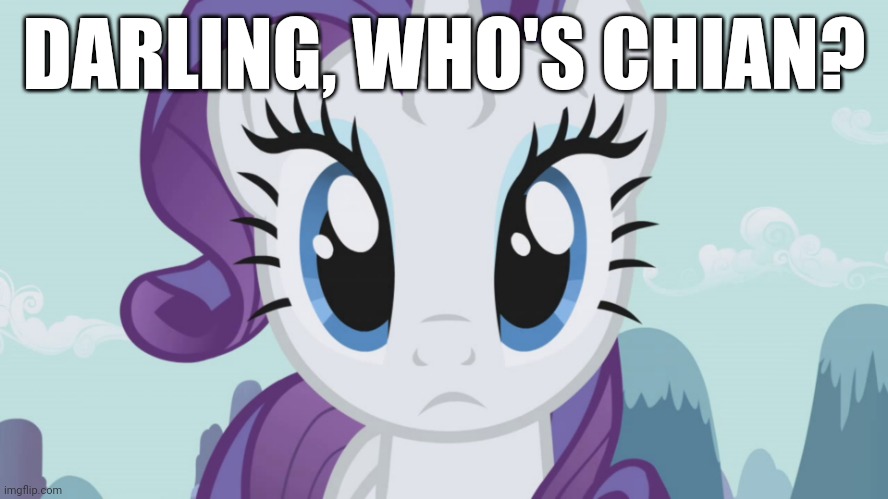 Stareful Rarity (MLP) | DARLING, WHO'S CHIAN? | image tagged in stareful rarity mlp | made w/ Imgflip meme maker