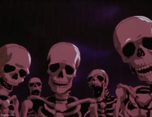 Berserk Skeletons | image tagged in berserk skeletons | made w/ Imgflip meme maker