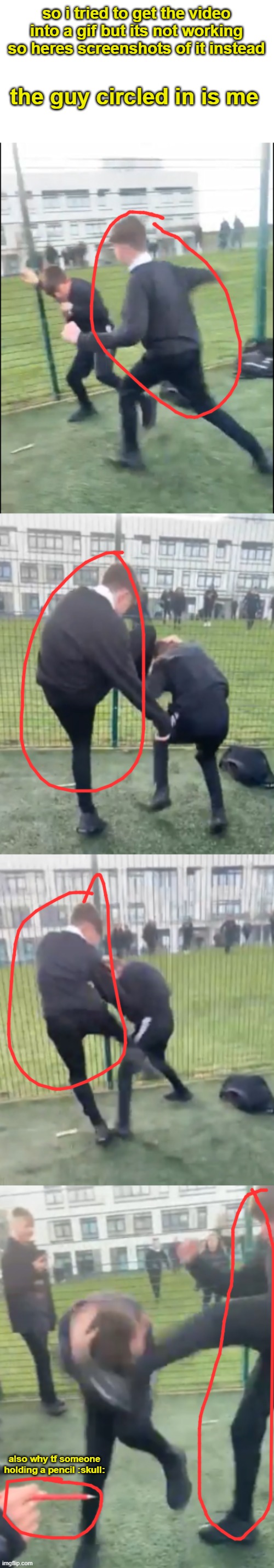 so i tried to get the video into a gif but its not working so heres screenshots of it instead; the guy circled in is me; also why tf someone holding a pencil :skull: | made w/ Imgflip meme maker