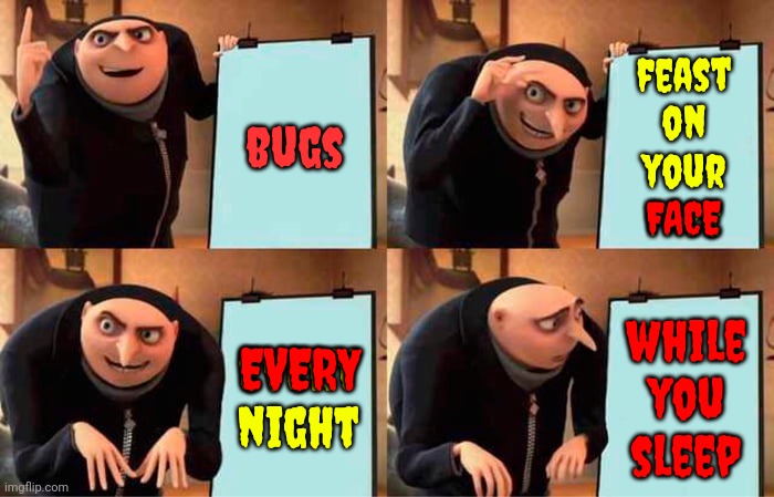 That's A Fact Jack | feast on your face; bugs; FACE; every night; while you sleep; EVERY | image tagged in memes,gru's plan,and that's a fact,that's a fact jack,microscopic bugs,flesh eaters | made w/ Imgflip meme maker