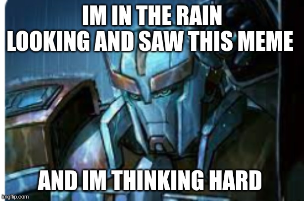 IM IN THE RAIN LOOKING AND SAW THIS MEME AND IM THINKING HARD | made w/ Imgflip meme maker