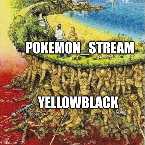 he is what makes the stream good | POKEMON_STREAM; YELLOWBLACK | image tagged in soldiers hold up society | made w/ Imgflip meme maker