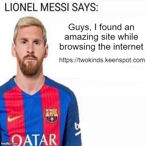 LIONEL MESSI SAYS | Guys, I found an amazing site while browsing the internet; https://twokinds.keenspot.com | made w/ Imgflip meme maker