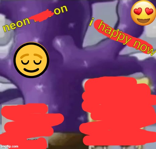 neon not on | happy now | image tagged in neon not on | made w/ Imgflip meme maker