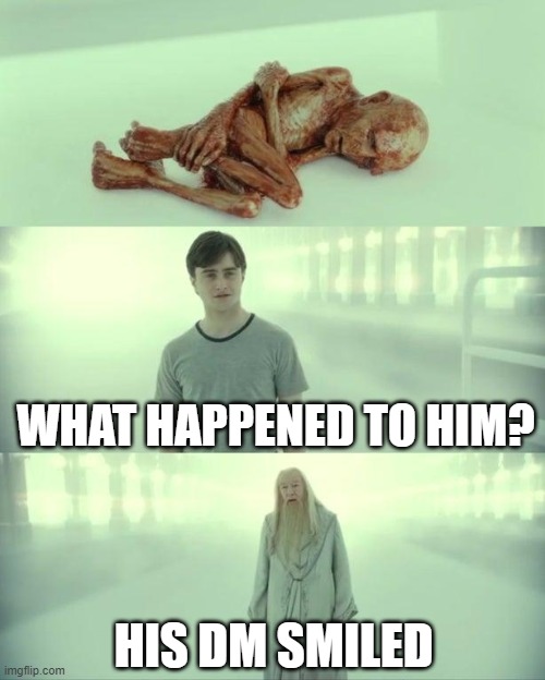 lol | WHAT HAPPENED TO HIM? HIS DM SMILED | image tagged in dead baby voldemort / what happened to him | made w/ Imgflip meme maker