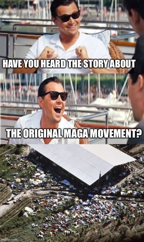 HAVE YOU HEARD THE STORY ABOUT; THE ORIGINAL MAGA MOVEMENT? | image tagged in leo wolf laughing,jonestown | made w/ Imgflip meme maker